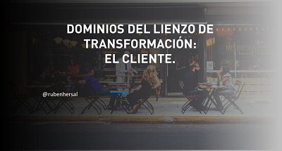 Dominios del Lienzo de Transformación el Cliente_ Rubén Hernández Web